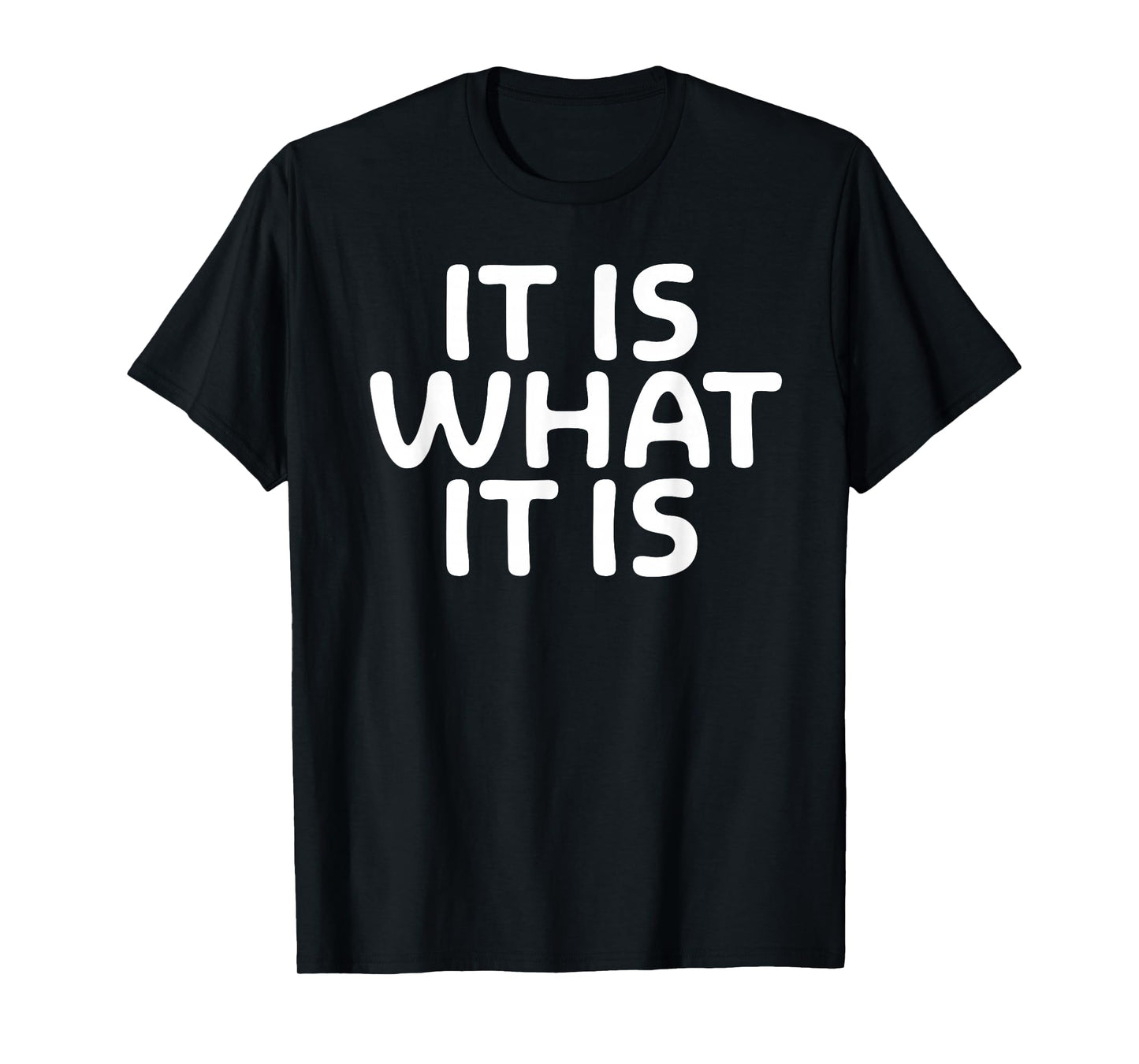 Funny, It Is What It Is T-shirt. Sarcastic Joke Tee T-Shirt