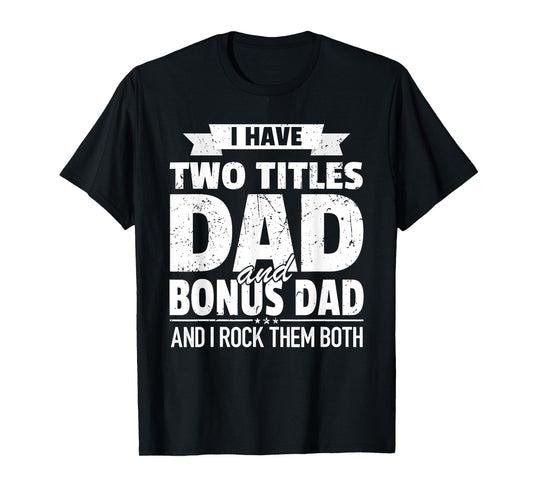 I Have Two Titles Dad And Bonus Dad Grandpa For Dad T-Shirt