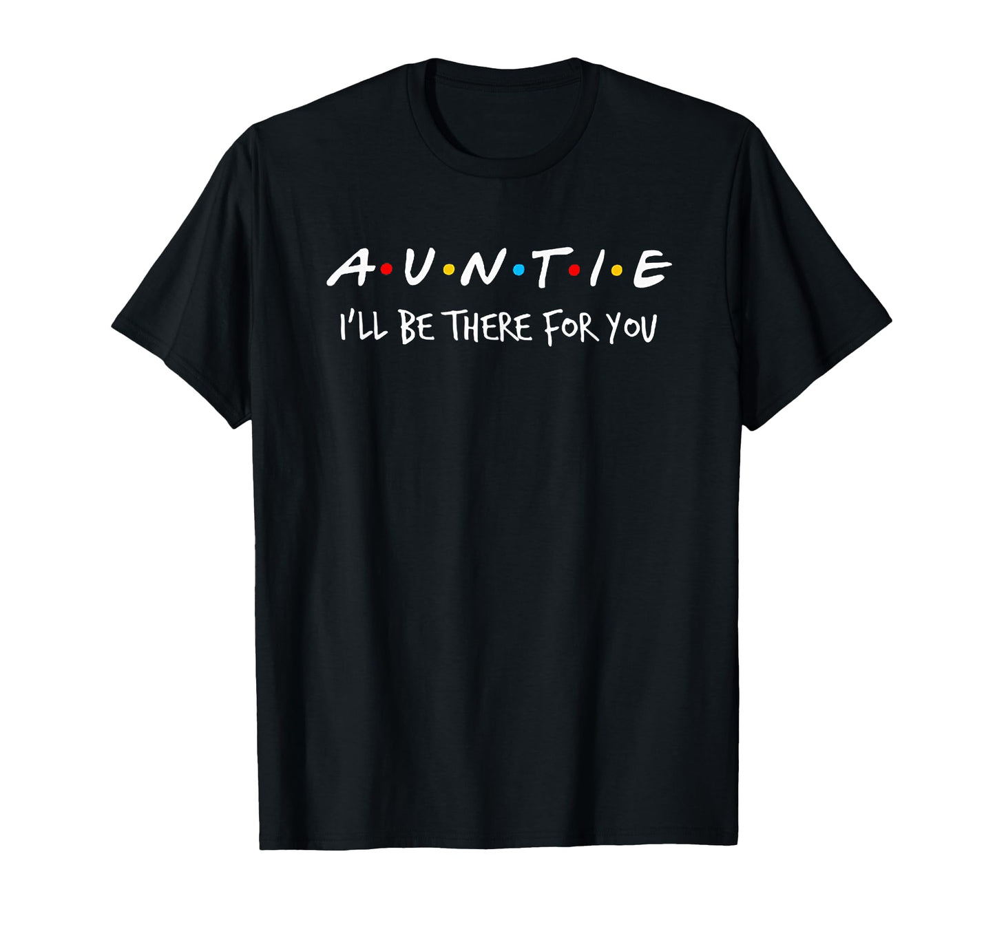 Auntie I'll Be There For You T-Shirt