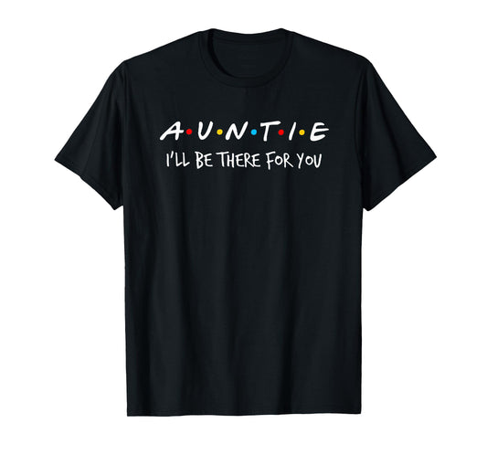 Auntie I'll Be There For You T-Shirt