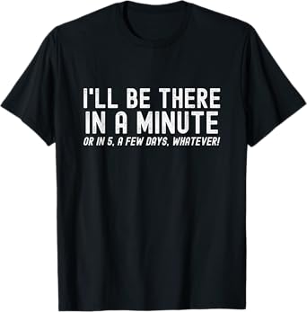 I'll Be There In A Minute, Funny Husband Wife Men Women Kids T-Shirt
