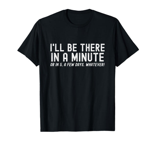 I'll Be There In A Minute, Funny Husband Wife Men Women Kids T-Shirt
