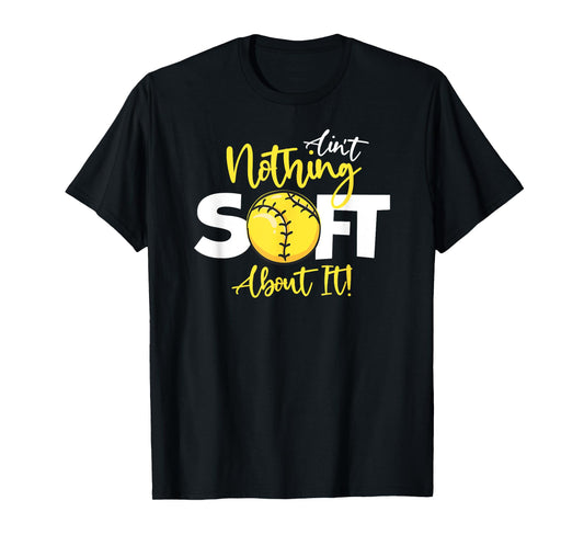 Softball Ain't Nothing Soft About It Girls Fastpitch T-Shirt