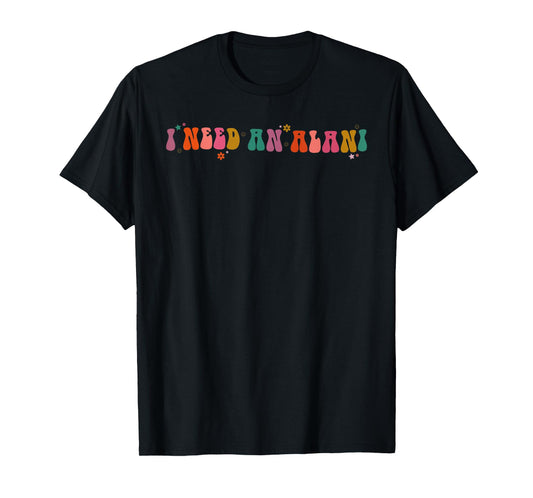 I Need An Alani Quote T-Shirt