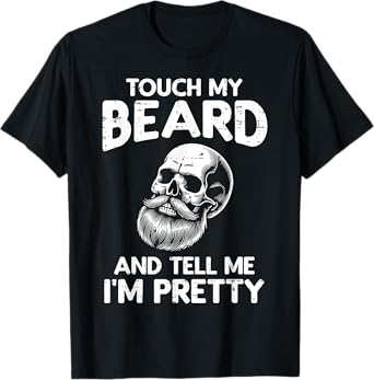 Touch My Beard Tell Im Pretty Skull Funny Saying Dad Men T-Shirt