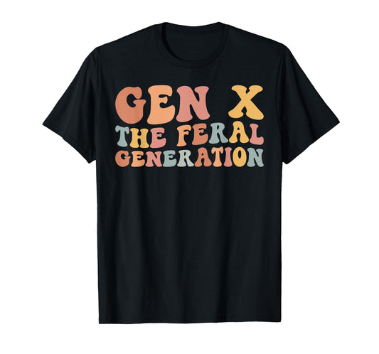 Gen X The Feral Generation Funny Generation X T-Shirt