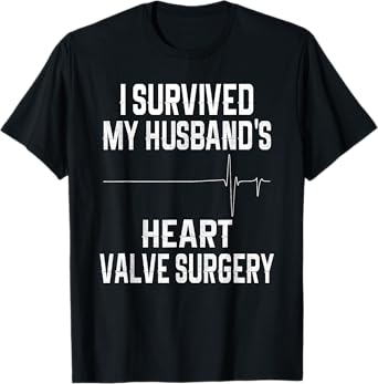 I Survived My Husband's Heart Valve Surgery T-Shirt
