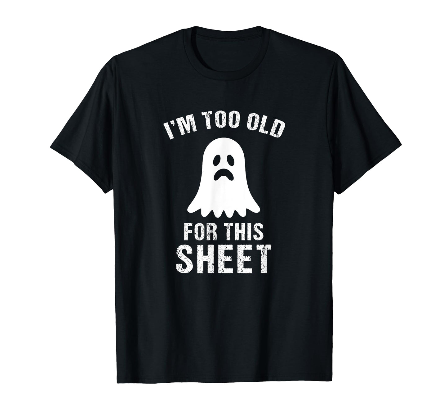 I'm Too Old For This Sheet Funny Halloween Costume T-Shirt
