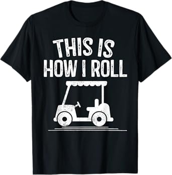 This is How I Roll Golf Cart Shirt Funny Golfers Gift Tshirt T-Shirt