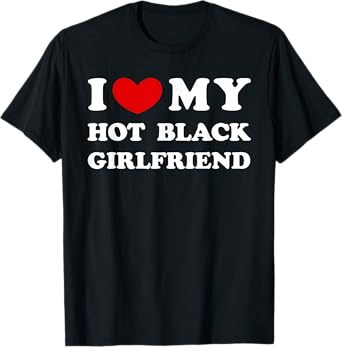 I Love My Hot Black Girlfriend, I Heart My Hot Black GF T-Shirt