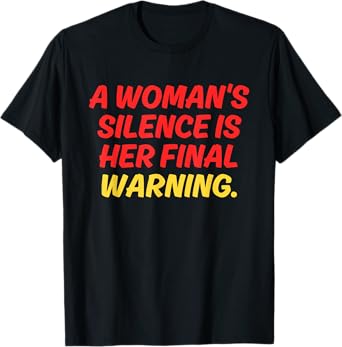 A Woman's Silence Is Her Final Warning Design T-Shirt