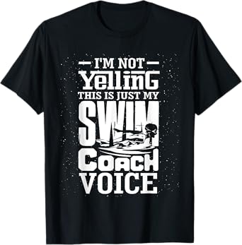 I'm Not Yelling This Is Just My Swim Coach Voice Humor Quote T-Shirt