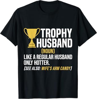 Trophy Husband Definition Funny Husband Anniversary T-Shirt