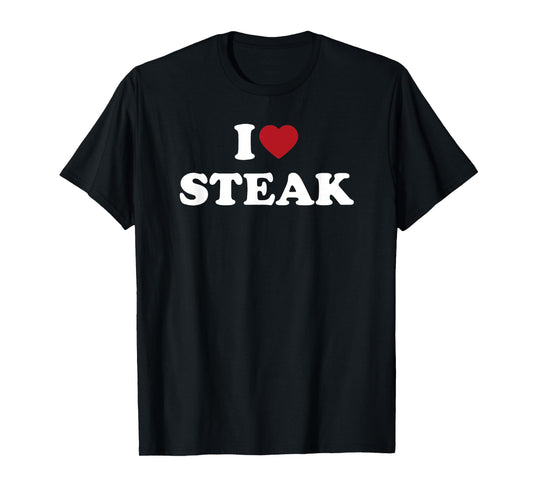 I Love Steak, I Heart Steak T-Shirt