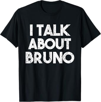 Womens Mens Funny I Talk About Bruno, kids boys girls music T-Shirt