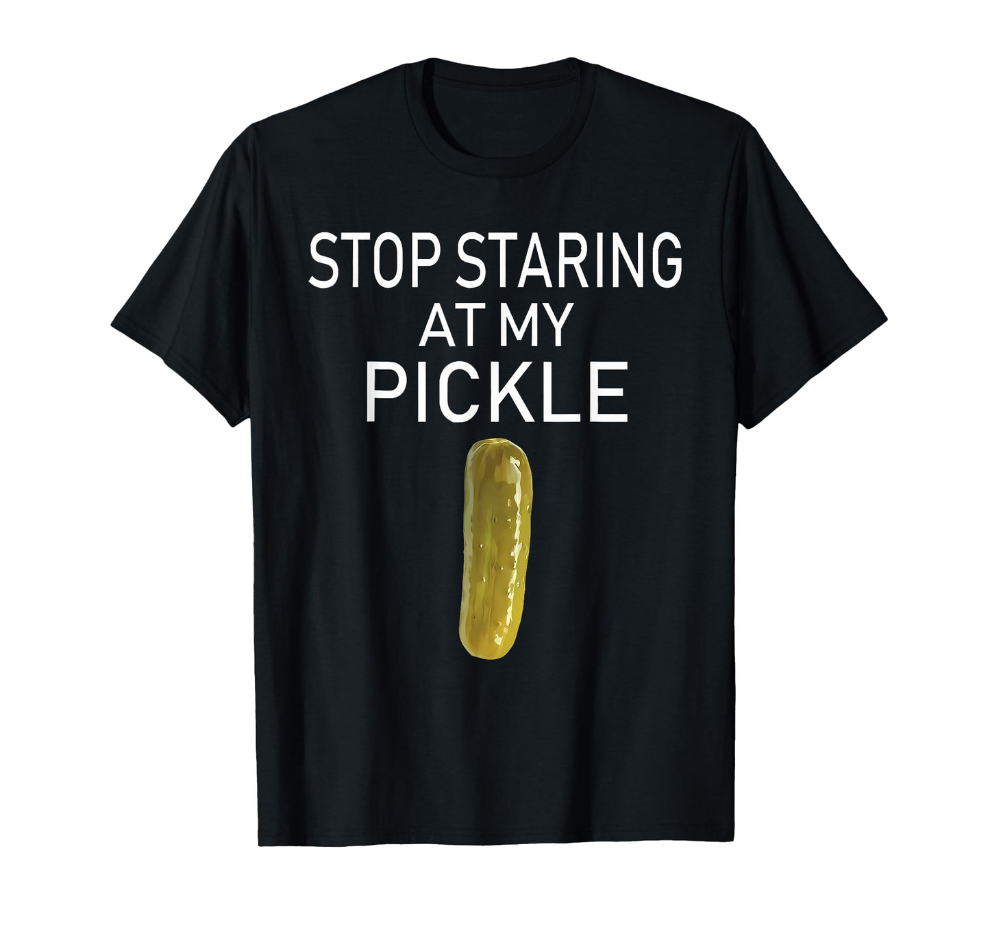 Stop Staring At My Pickle Funny Pickle Lovers Apparel T-Shirt