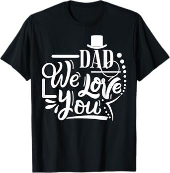 Dad We Love You Happy Father's Day Funny Family T-Shirt