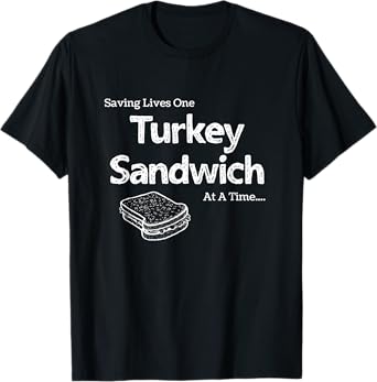 Saving Lives One Turkey Sandwich at a Time ER Nurse Humor T-Shirt