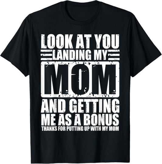 Look At You Landing My Mom And Getting Me As A Bonus T-Shirt