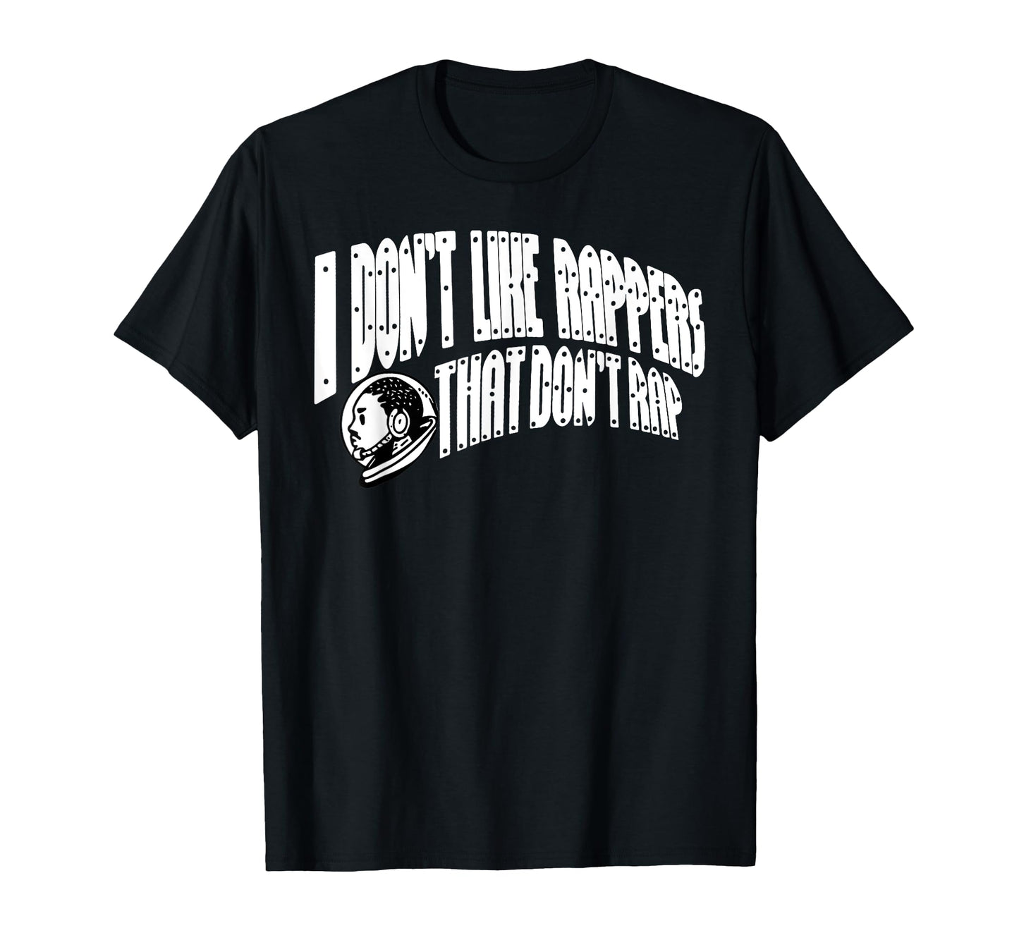 I Don't Like Rappers That Don't Rap Funny Meme T-Shirt
