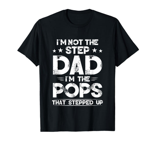 I'm Not The Step dad I'm The Pops That Stepped Up T-Shirt