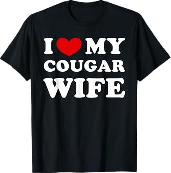 I Love My Cougar Wife, I Heart My Cougar Wife T-Shirt
