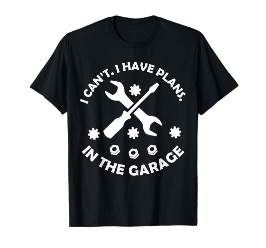 I Can't I Have Plans In The Garage Dad & Grandpa Mechanical T-Shirt