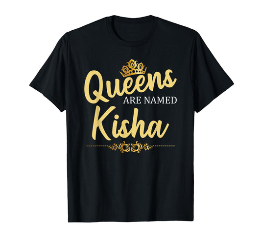 Queens Are Named KISHA Personalized Funny Birthday Gift T-Shirt