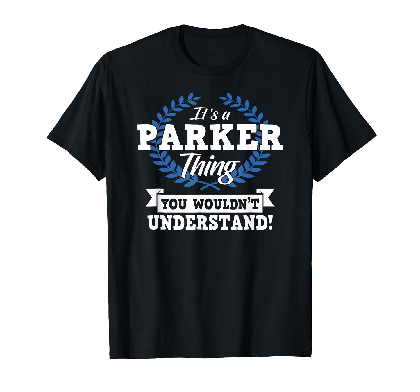 It's A Parker Thing You Wouldn't Understand Name T-Shirt