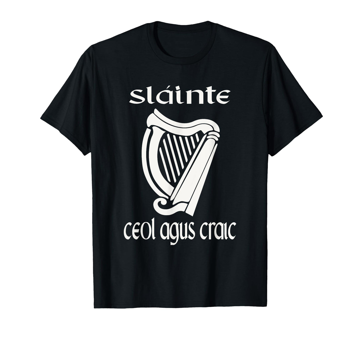 Sláinte Ceol Agus Craic Gaelic Irish Funny St Patricks Day T-Shirt