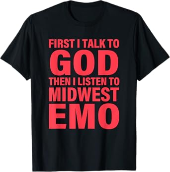 First I Talk To God Then I Listen To Midwest Emo Apparel T-Shirt