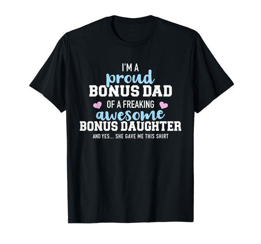 I'm a proud bonus dad of a freaking awesome bonus daughter T-Shirt