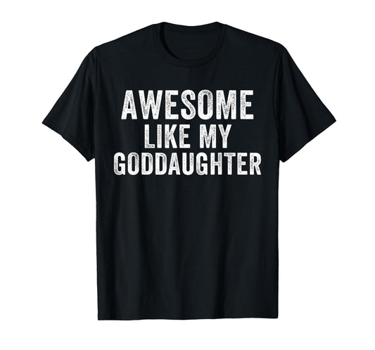 Awesome Like My Goddaughter, Godparent, Baptism, Godchild T-Shirt