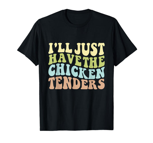 I'll Just Have the Chicken Tenders Funny Chicken groovy T-Shirt