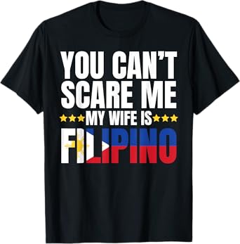 YOU CAN'T SCARE ME MY WIFE IS FILIPINO SHIRT T-Shirt