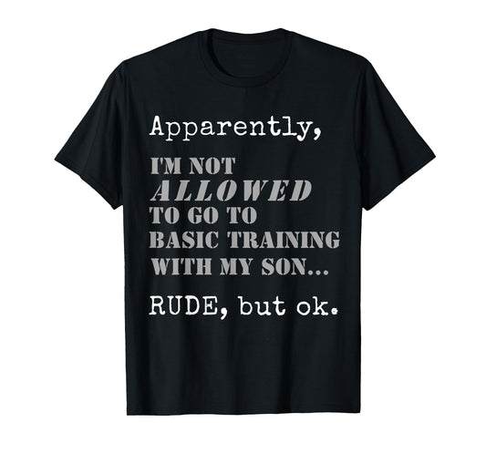 Apparently I'm Not Allowed To Go To Basic Training T-Shirt