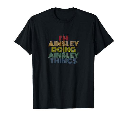 Ainsley Personalized Name Tees Women's Black I'm Ainsley Doing Ainsley Things Funny Name T-Shirt