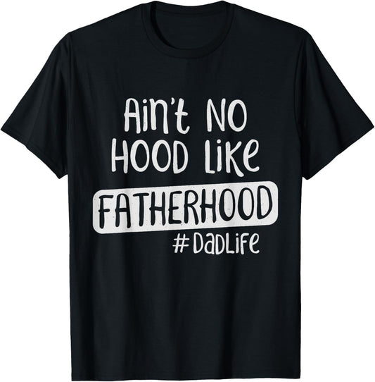 Fathers Day Ain't No Hood Like Fatherhood T-Shirt