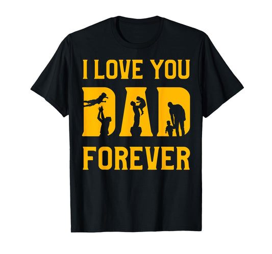 I love you Dad forever Father’s Day Daddy Papa Father T-Shirt