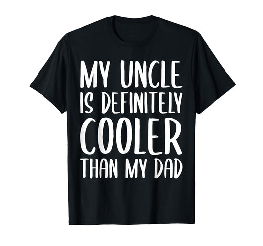 My Uncle is Definitely Cooler Than My Dad Funny Toddlers T-Shirt