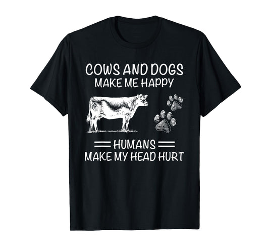 COWS AND DOGS MAKE ME HAPPY HUMANS MAKE MY HEAD HURT T-Shirt