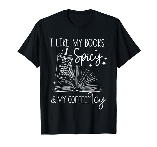 I Like My Books Spicy And My Coffee Icy Reader Reading Lover T-Shirt