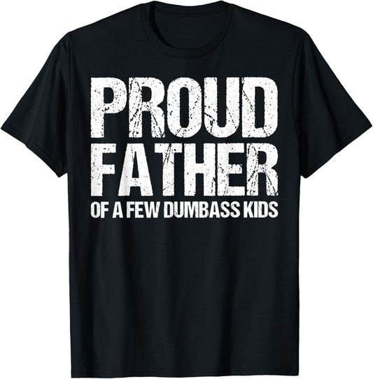 Proud Father Of A Few Dumb-ass Kids Funny Father's Day T-Shirt