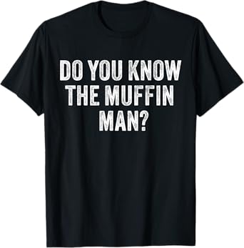 Do You Know The Muffin Man? Funny Sarcastic Saying Vintage T-Shirt
