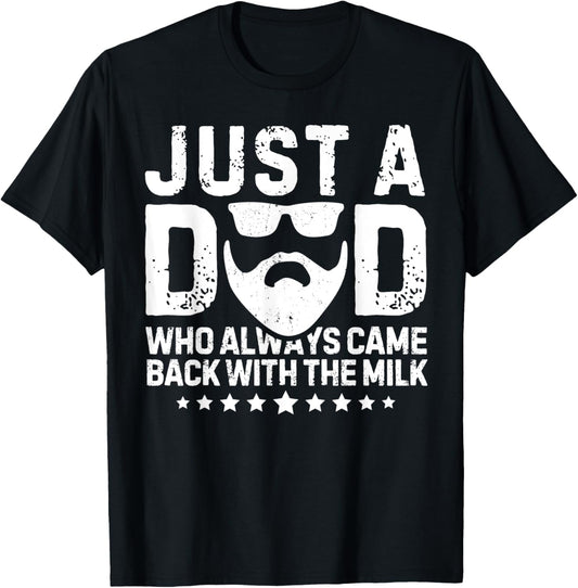 Just a Dad Who Always Came Back With The Milk Father's Day T-Shirt