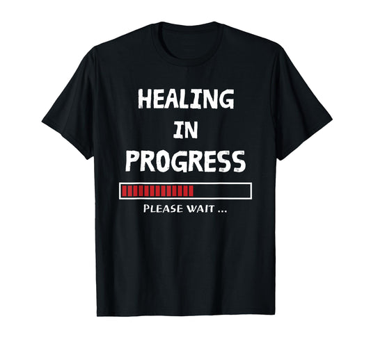HEALING IN PROGRESS Loading Funny Sarcastic Sarcasm Quote T-Shirt