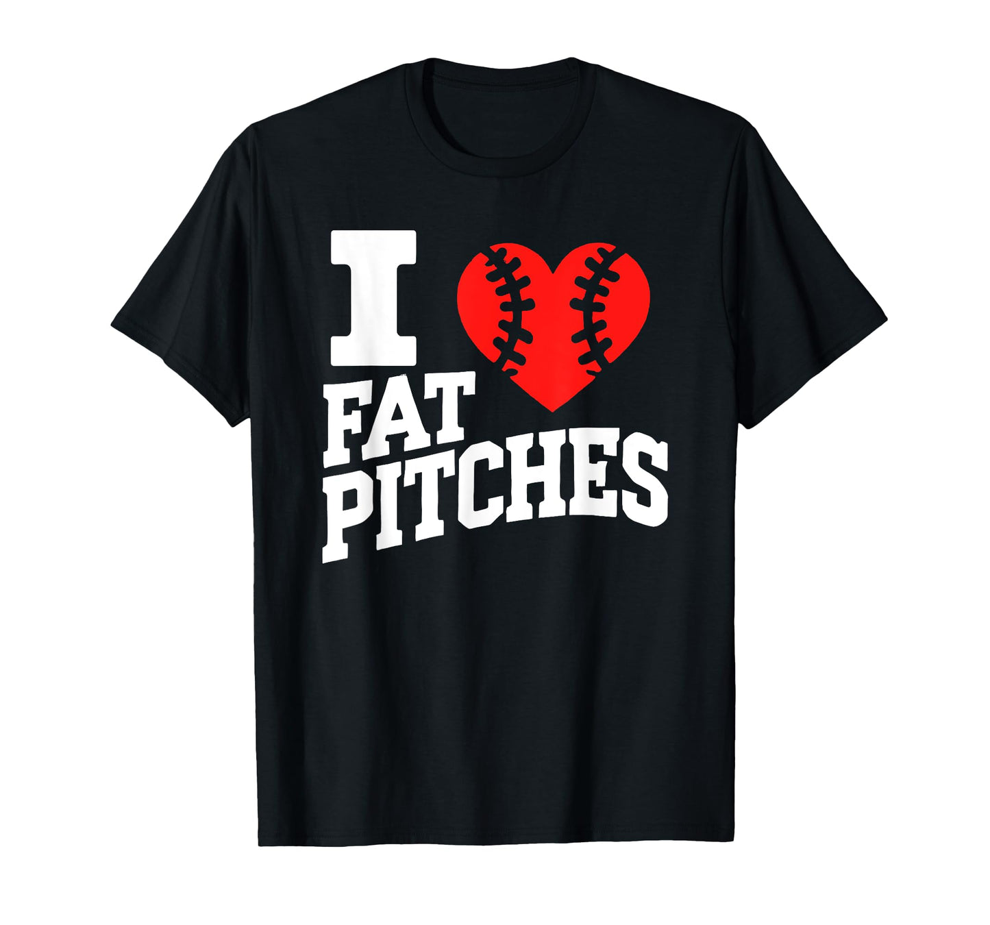 I Love Fat Pitches I Heart Fat Pitches T-Shirt