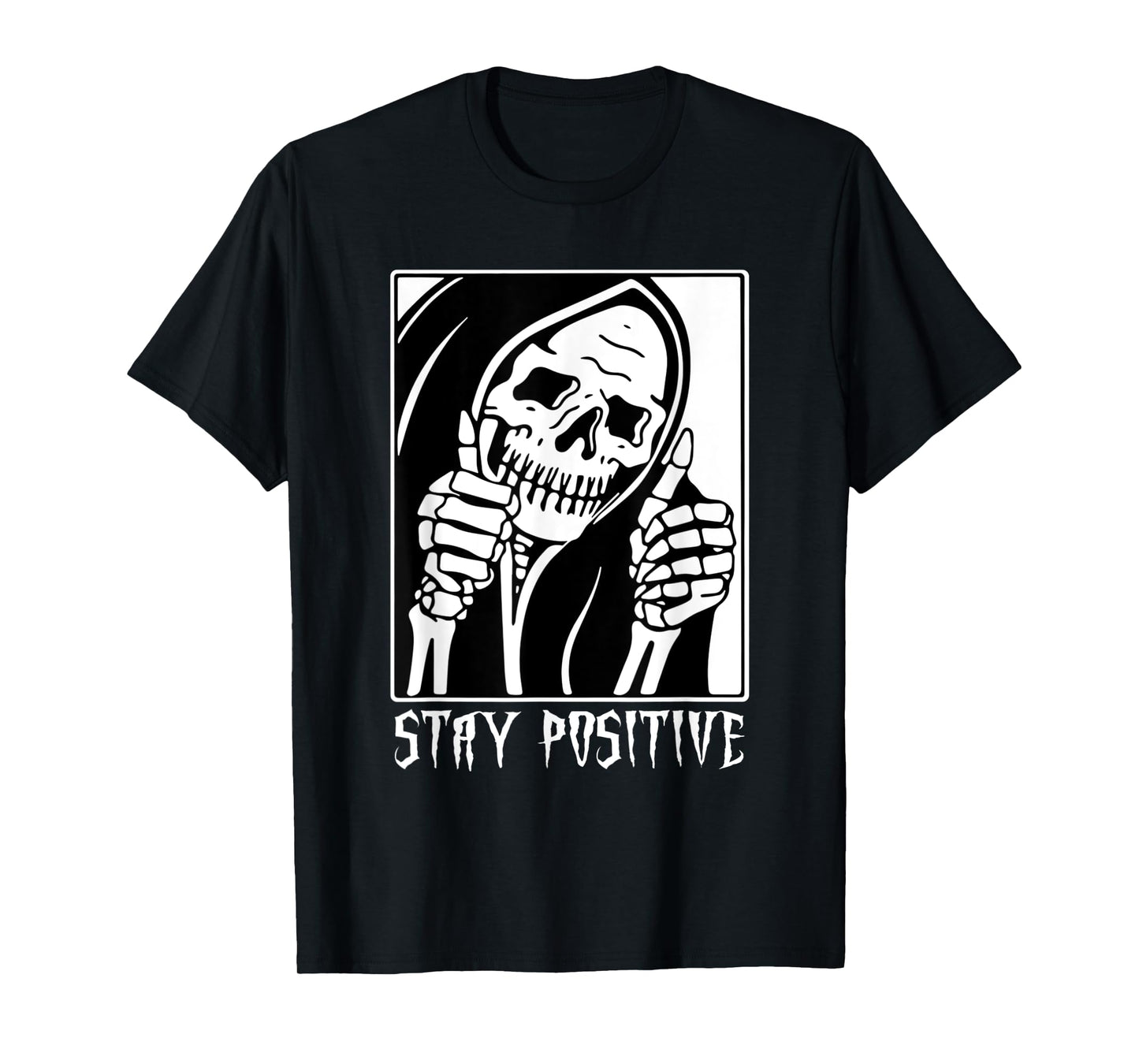 Stay Positive Skeleton Funny Grim Reaper Skull Halloween T-Shirt