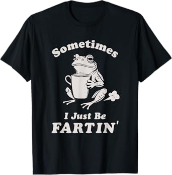 Sometimes I Just Be Farting Funny Dad Husband Boyfriend Gift T-Shirt