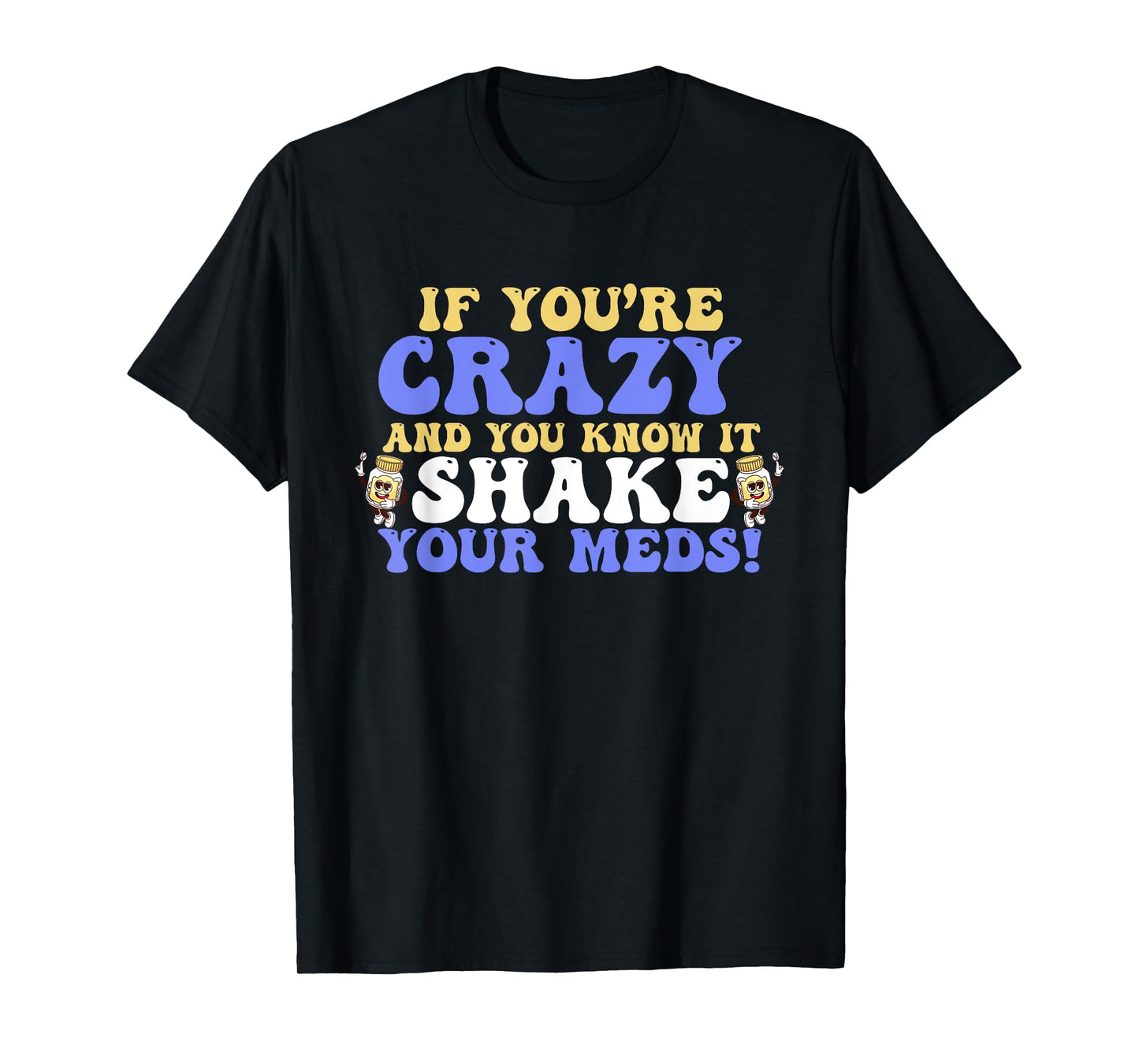 If You are Happy and You Know It Its Your Meds Cute Pills T-Shirt